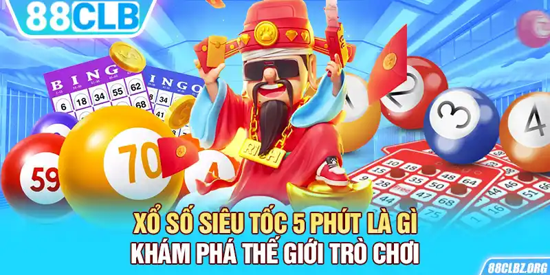 Xổ Số Siêu Tốc 5 Phút Là Gì - Khám Phá Thế Giới Trò Chơi