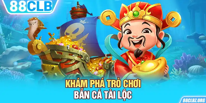 Khám phá trò chơi bắn cá Tài Lộc