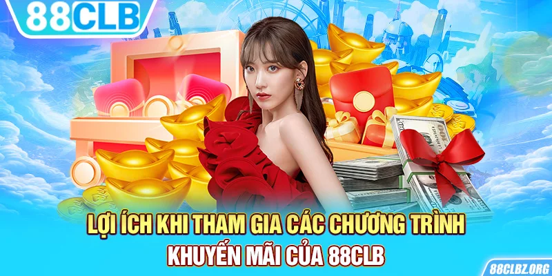 Lợi ích khi tham gia các chương trình khuyến mãi của 88CLB