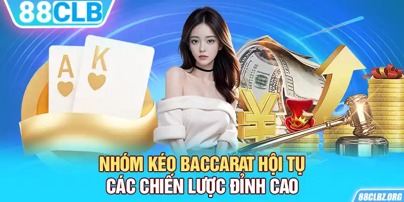  Nhóm Kéo Baccarat hội tụ các chiến lược đỉnh cao