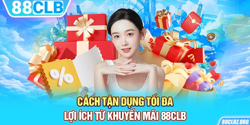 Cách tận dụng tối đa lợi ích từ khuyến mãi 88CLB