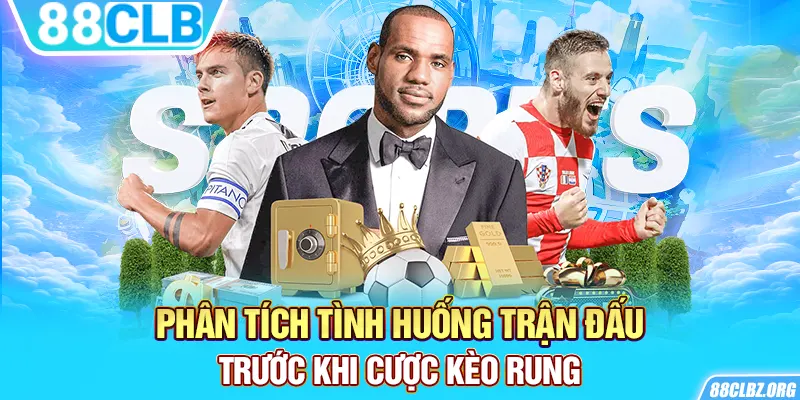 Phân tích tình huống trận đấu trước khi cược kèo rung