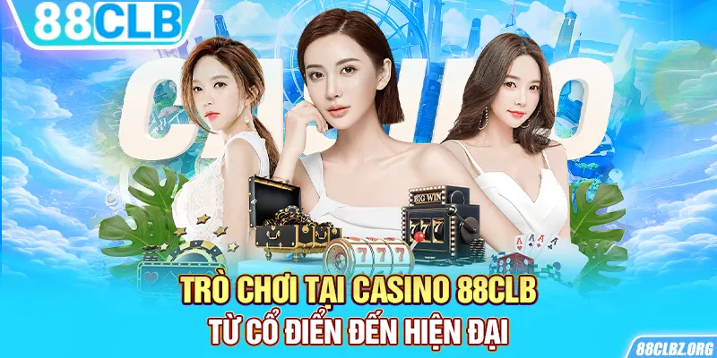 Trò chơi tại Casino 88CLB từ cổ điển đến hiện đại