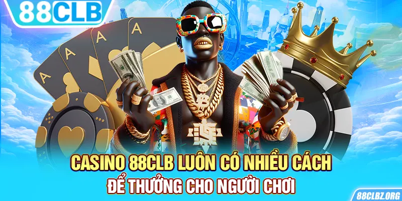 Casino 88CLB luôn có nhiều cách để thưởng cho người chơi.