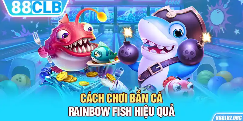 Cách chơi bắn cá Rainbow Fish hiệu quả