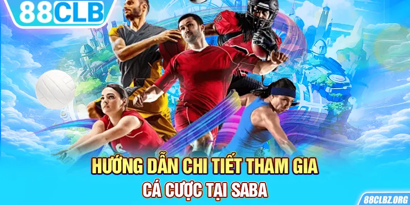 Hướng dẫn chi tiết tham gia cá cược tại SABA 