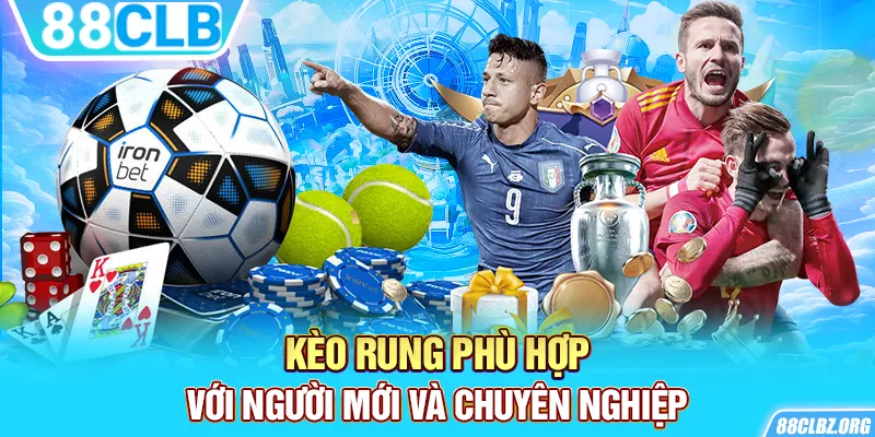 Kèo rung phù hợp với người mới và chuyên nghiệp