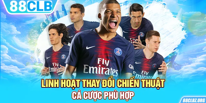 Linh hoạt thay đổi chiến thuật cá cược phù hợp