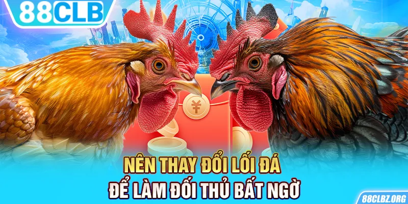 Nên thay đổi lối đá để làm đối thủ bất ngờ.