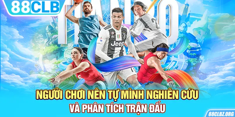 Người chơi nên tự mình nghiên cứu và phân tích trận đấu